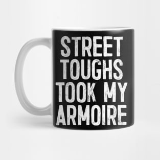 Street toughs took my armoire Mug